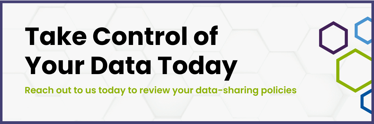 Take Control of Your Data Today
Reach out to us today to review your data-sharing policies